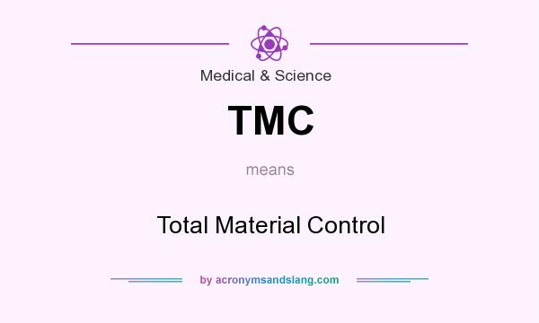 What does TMC mean? It stands for Total Material Control