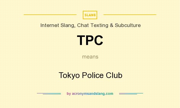 What does TPC mean? It stands for Tokyo Police Club