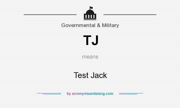 What does TJ mean? It stands for Test Jack