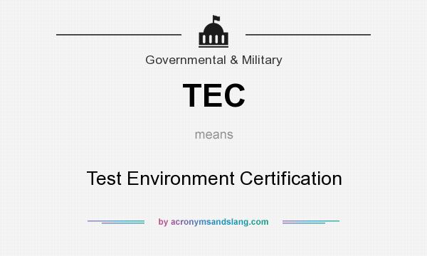 What does TEC mean? It stands for Test Environment Certification