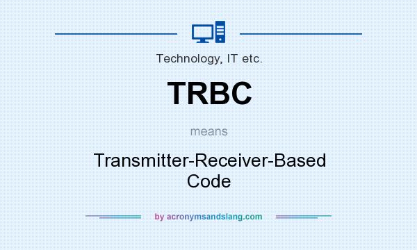 What does TRBC mean? It stands for Transmitter-Receiver-Based Code