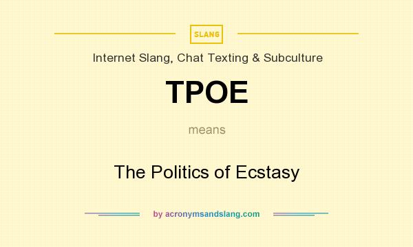 What does TPOE mean? It stands for The Politics of Ecstasy