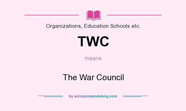 What does TWC mean? It stands for The War Council