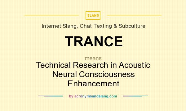 What does TRANCE mean? It stands for Technical Research in Acoustic Neural Consciousness Enhancement