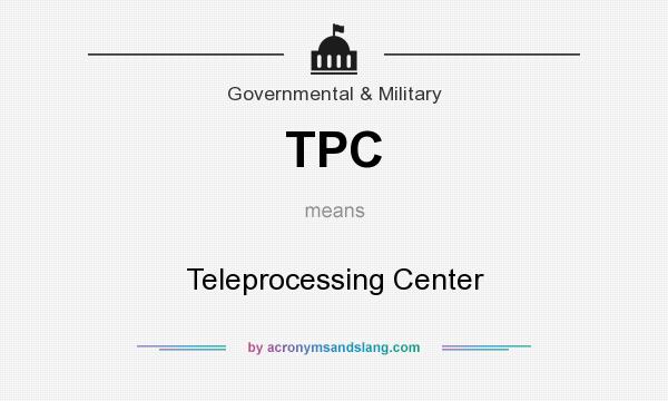 What does TPC mean? It stands for Teleprocessing Center