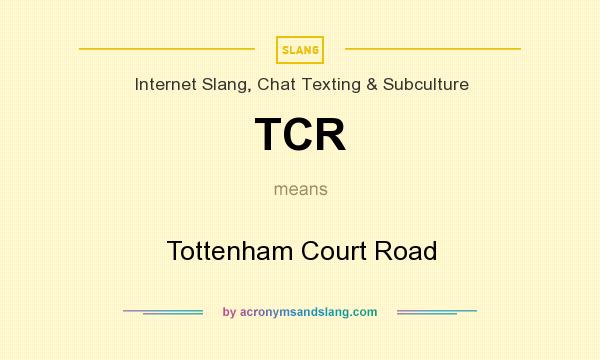 What does TCR mean? It stands for Tottenham Court Road
