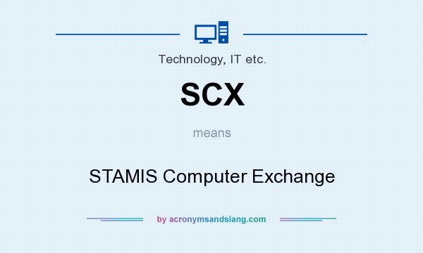 What does SCX mean? It stands for STAMIS Computer Exchange