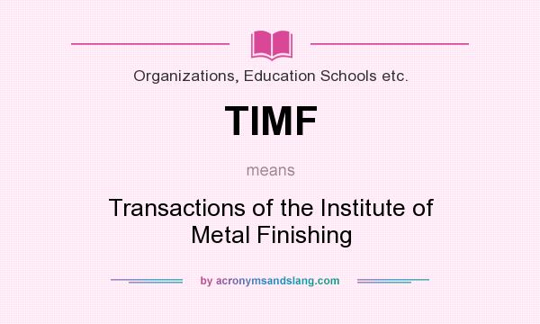 What does TIMF mean? It stands for Transactions of the Institute of Metal Finishing