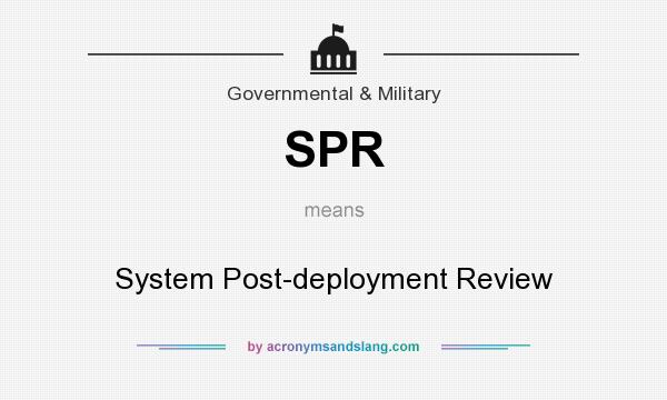 What does SPR mean? It stands for System Post-deployment Review