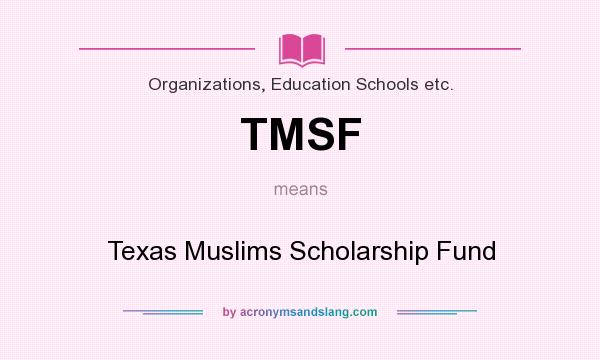 What does TMSF mean? It stands for Texas Muslims Scholarship Fund
