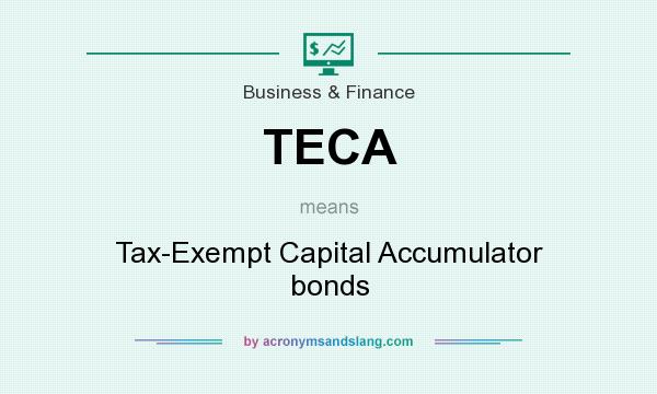 What does TECA mean? It stands for Tax-Exempt Capital Accumulator bonds