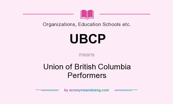 What does UBCP mean? It stands for Union of British Columbia Performers