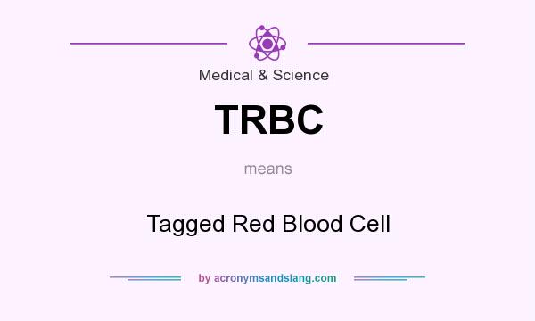 What does TRBC mean? It stands for Tagged Red Blood Cell