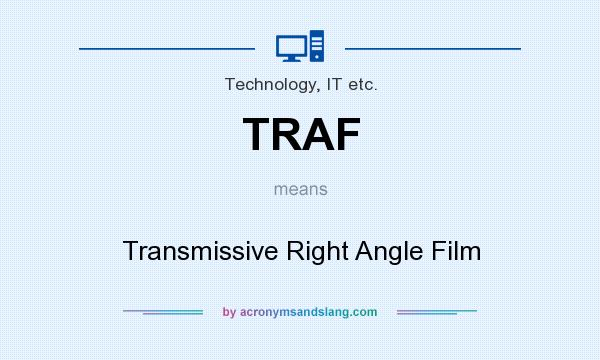 What does TRAF mean? It stands for Transmissive Right Angle Film