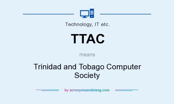 What does TTAC mean? It stands for Trinidad and Tobago Computer Society