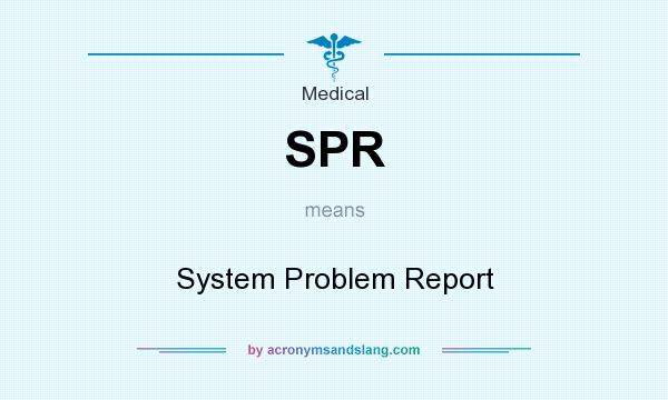 What does SPR mean? It stands for System Problem Report