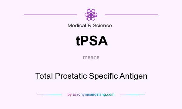 What does tPSA mean? It stands for Total Prostatic Specific Antigen