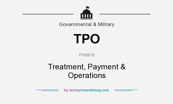 What does TPO mean? It stands for Treatment, Payment & Operations