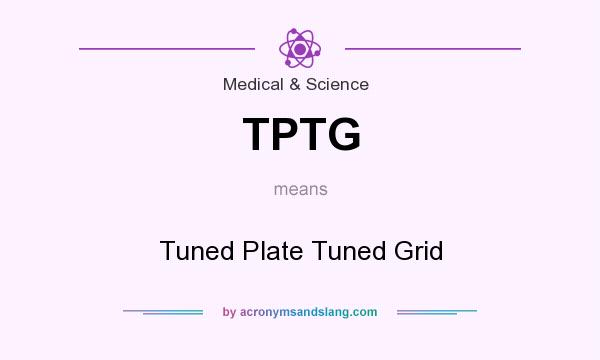 What does TPTG mean? It stands for Tuned Plate Tuned Grid