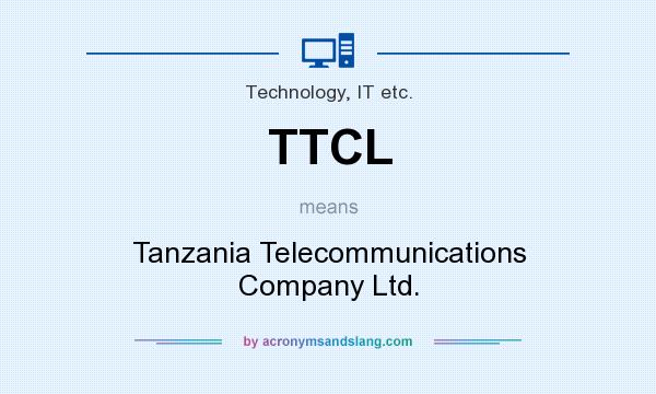What does TTCL mean? It stands for Tanzania Telecommunications Company Ltd.