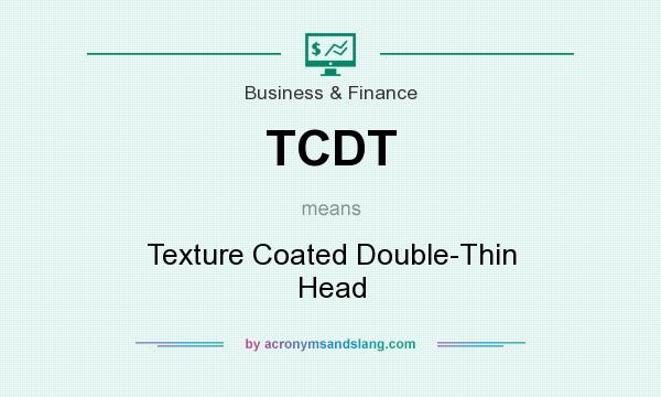 What does TCDT mean? It stands for Texture Coated Double-Thin Head