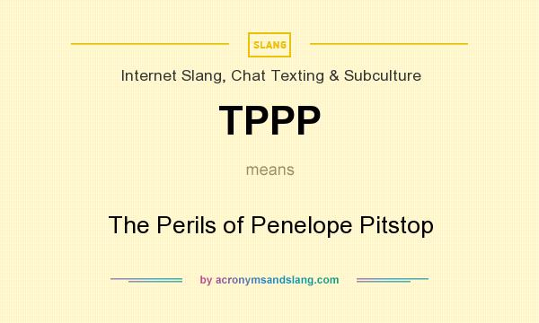 What does TPPP mean? It stands for The Perils of Penelope Pitstop