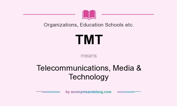 What does TMT mean? It stands for Telecommunications, Media & Technology