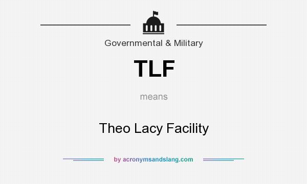 What does TLF mean? It stands for Theo Lacy Facility