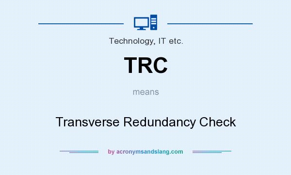 What does TRC mean? It stands for Transverse Redundancy Check