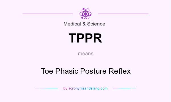 What does TPPR mean? It stands for Toe Phasic Posture Reflex