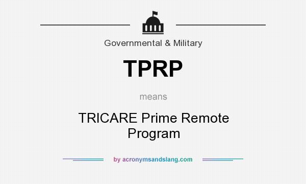 What does TPRP mean? It stands for TRICARE Prime Remote Program