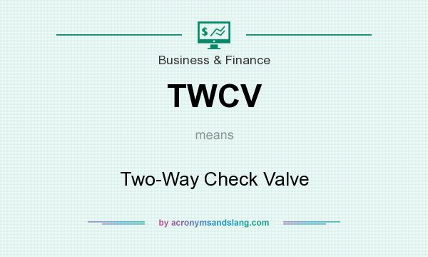 What does TWCV mean? It stands for Two-Way Check Valve