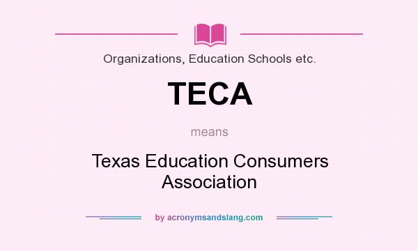 What does TECA mean? It stands for Texas Education Consumers Association