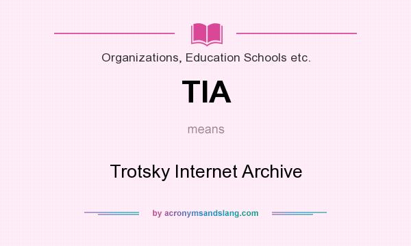 What does TIA mean? It stands for Trotsky Internet Archive