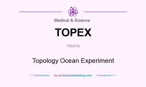 What does TOPEX mean? It stands for Topology Ocean Experiment