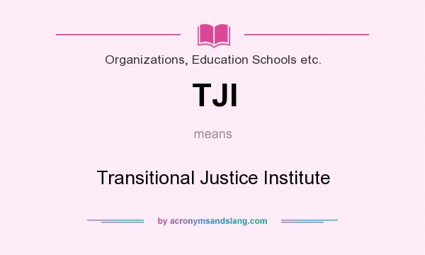 What does TJI mean? It stands for Transitional Justice Institute