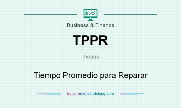 What does TPPR mean? It stands for Tiempo Promedio para Reparar