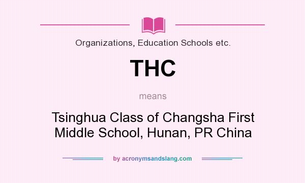 What does THC mean? It stands for Tsinghua Class of Changsha First Middle School, Hunan, PR China