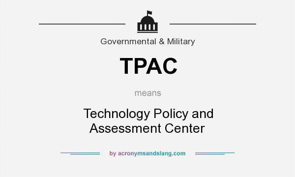 What does TPAC mean? It stands for Technology Policy and Assessment Center