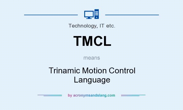 What does TMCL mean? It stands for Trinamic Motion Control Language