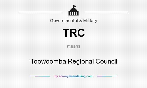 What does TRC mean? It stands for Toowoomba Regional Council