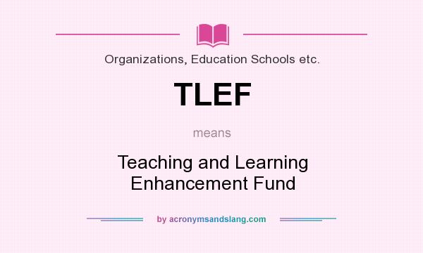 What does TLEF mean? It stands for Teaching and Learning Enhancement Fund