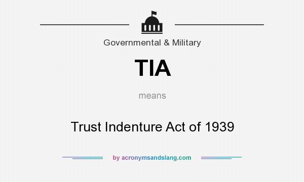 What does TIA mean? It stands for Trust Indenture Act of 1939