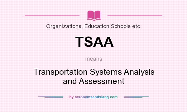 What does TSAA mean? It stands for Transportation Systems Analysis and Assessment