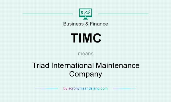 What does TIMC mean? It stands for Triad International Maintenance Company