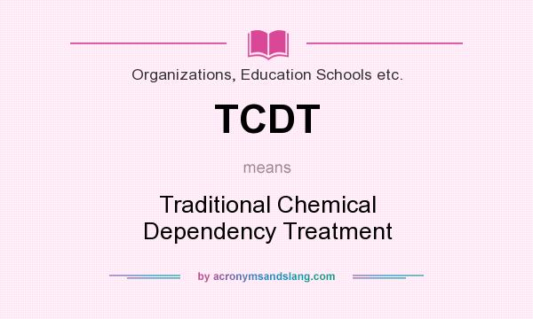 What does TCDT mean? It stands for Traditional Chemical Dependency Treatment