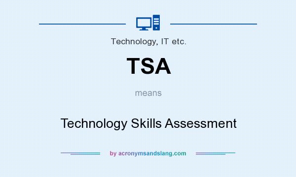 What does TSA mean? It stands for Technology Skills Assessment