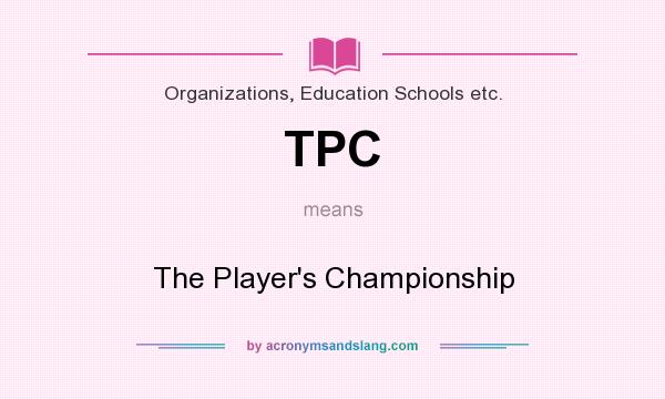 What does TPC mean? It stands for The Player`s Championship