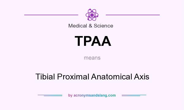 What does TPAA mean? It stands for Tibial Proximal Anatomical Axis
