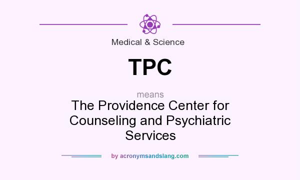 What does TPC mean? It stands for The Providence Center for Counseling and Psychiatric Services